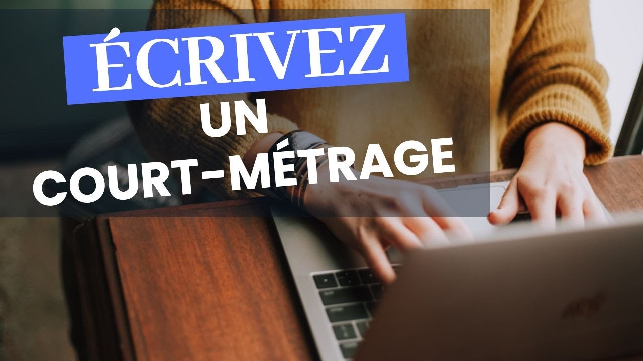 Pourquoi écrire un court métrage est essentiel ?