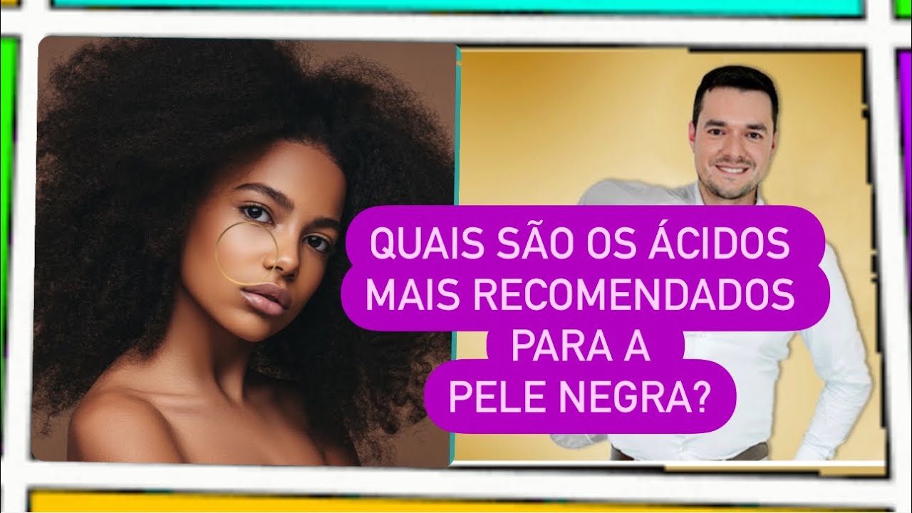 Quais são os ÁCIDOS mais recomendados para a PELE NEGRA?