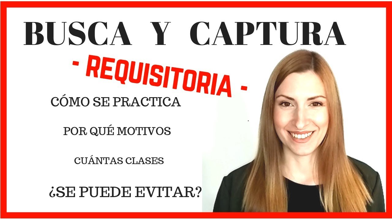 BUSCA Y CAPTURA | Tipos | Motivos | Eliminación | El Derecho claro