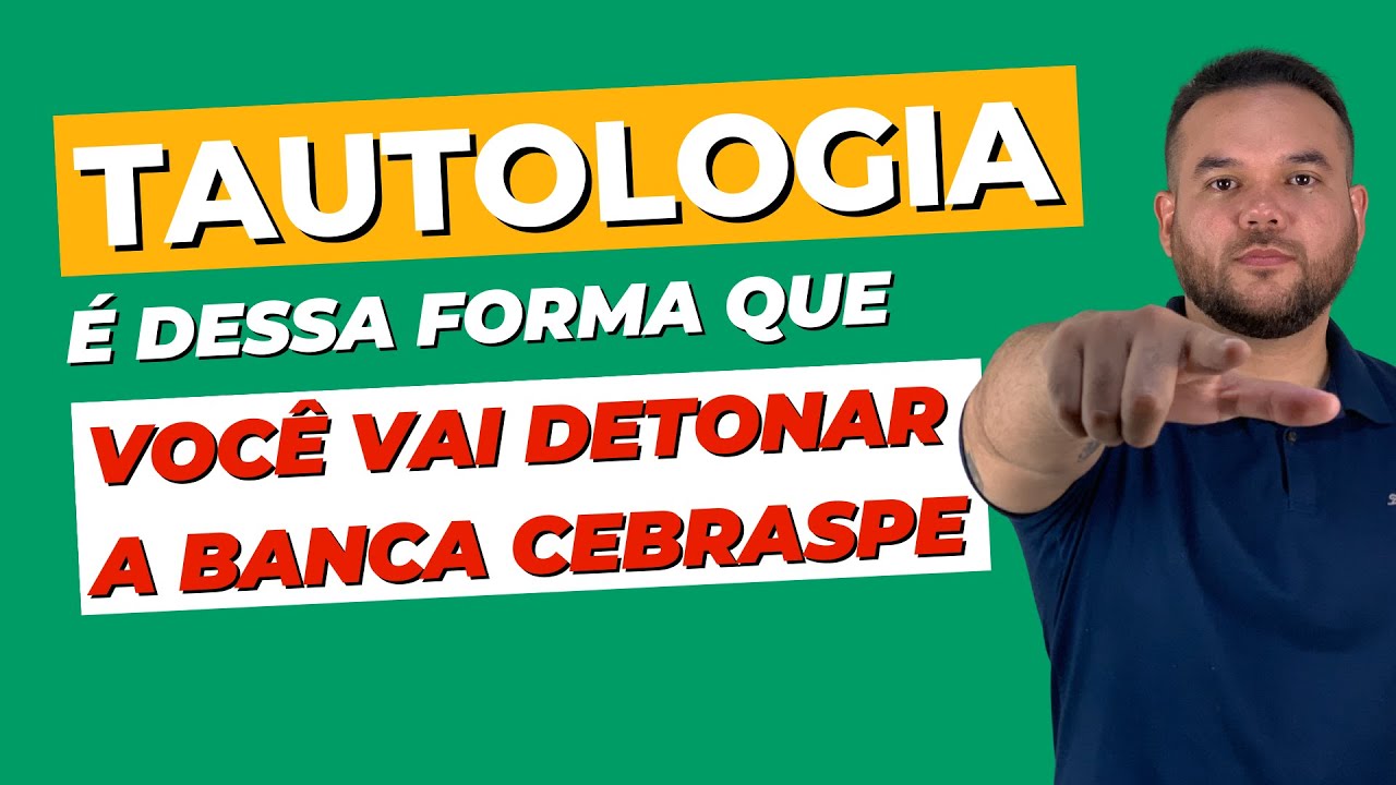 TAUTOLOGIA: É ASSIM QUE O CEBRASPE COBRA EM PROVAS