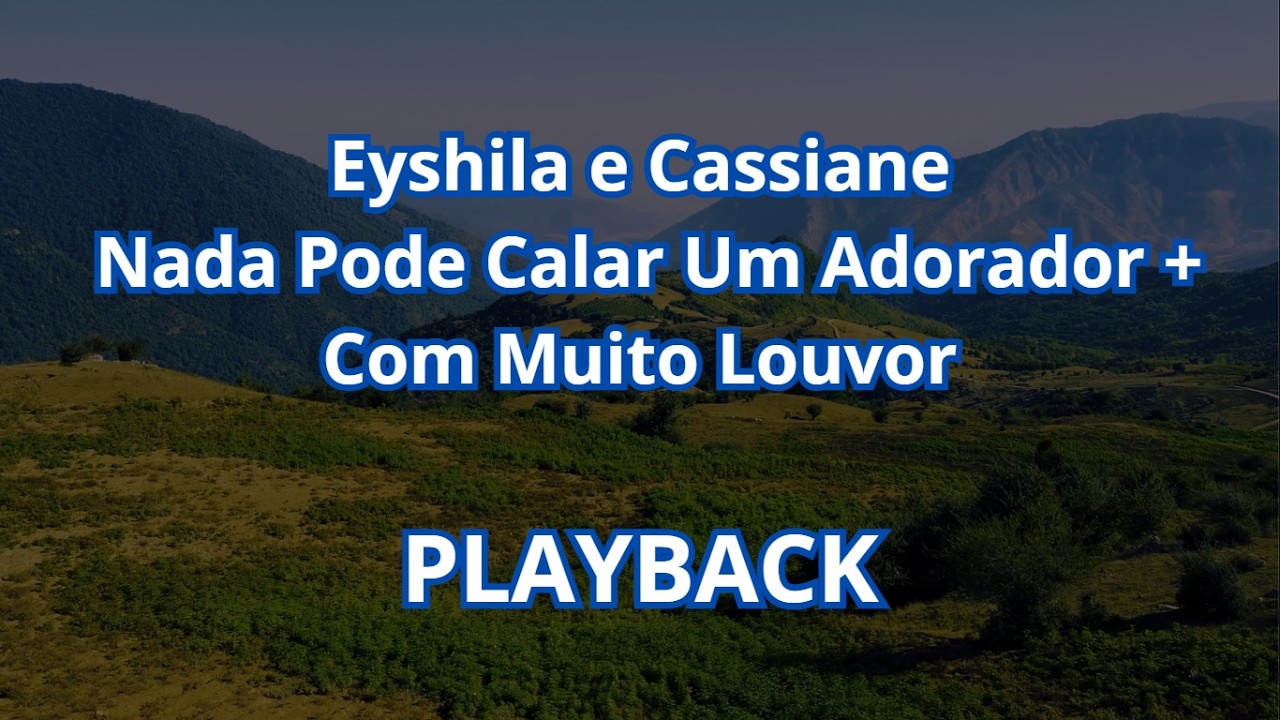 Eyshila e Cassiane   Nada Pode Calar Um Adorador + Com Muito Louvor  -  PLAYBACK COM LETRA