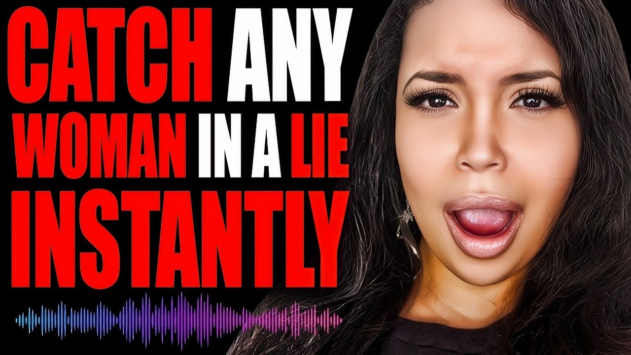 How To Catch Any Woman In A Lie Instantly