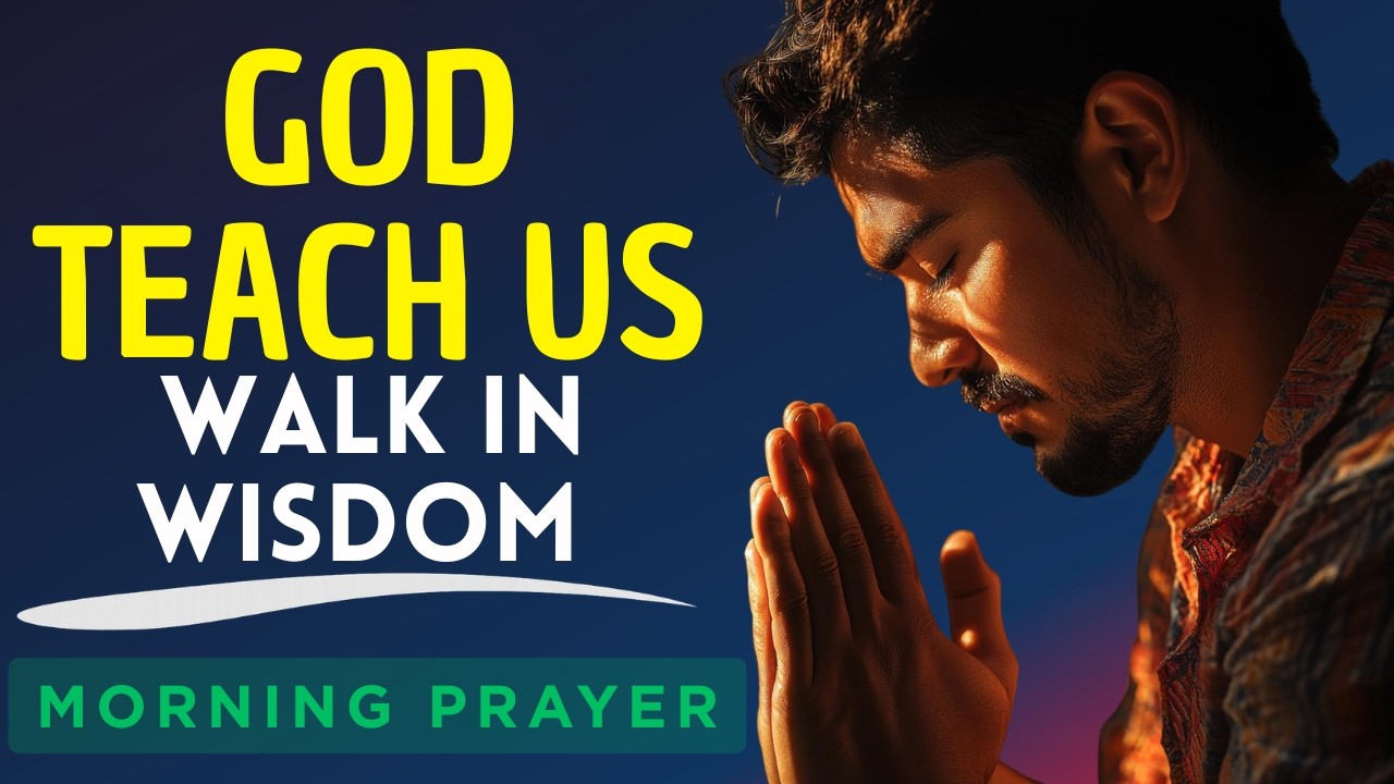 Lord, Teach Us to Pray Together and Walk in Wisdom | Daily Morning Prayer