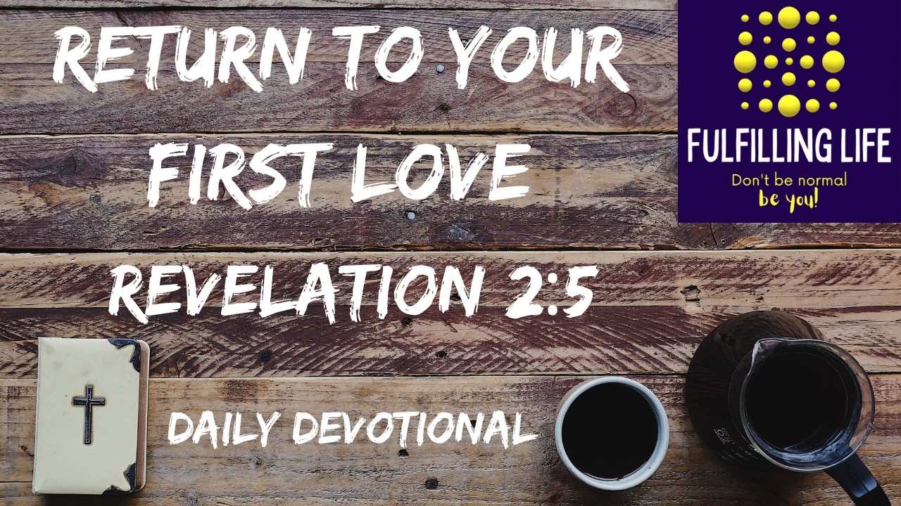 Come Back to Christ - Revelation 2:5 - Fulfilling Life Daily Devotional