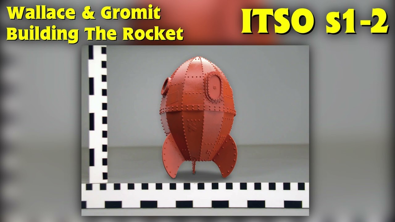 A Grand Day Out With Wallace & Gromit - Building The Rocket (ITSO s1-2)