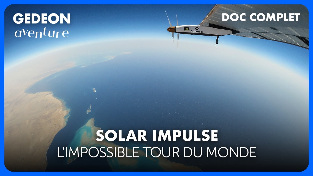 SOLAR IMPULSE : L’impossible tour du monde - L’exploit du premier avion solaire