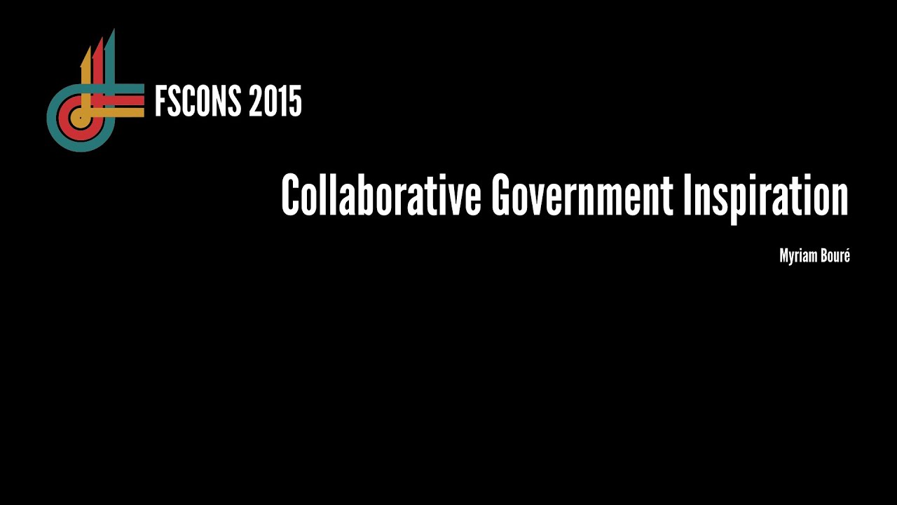 Myriam Bour&eacute;: Collaborative Government Inspiration (FSCONS 2015)