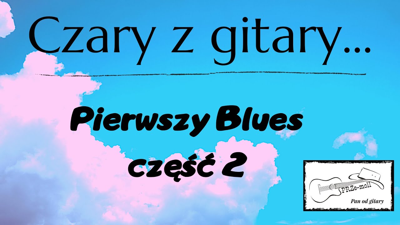 Pierwszy Blues część 2 @Czaryzgitary