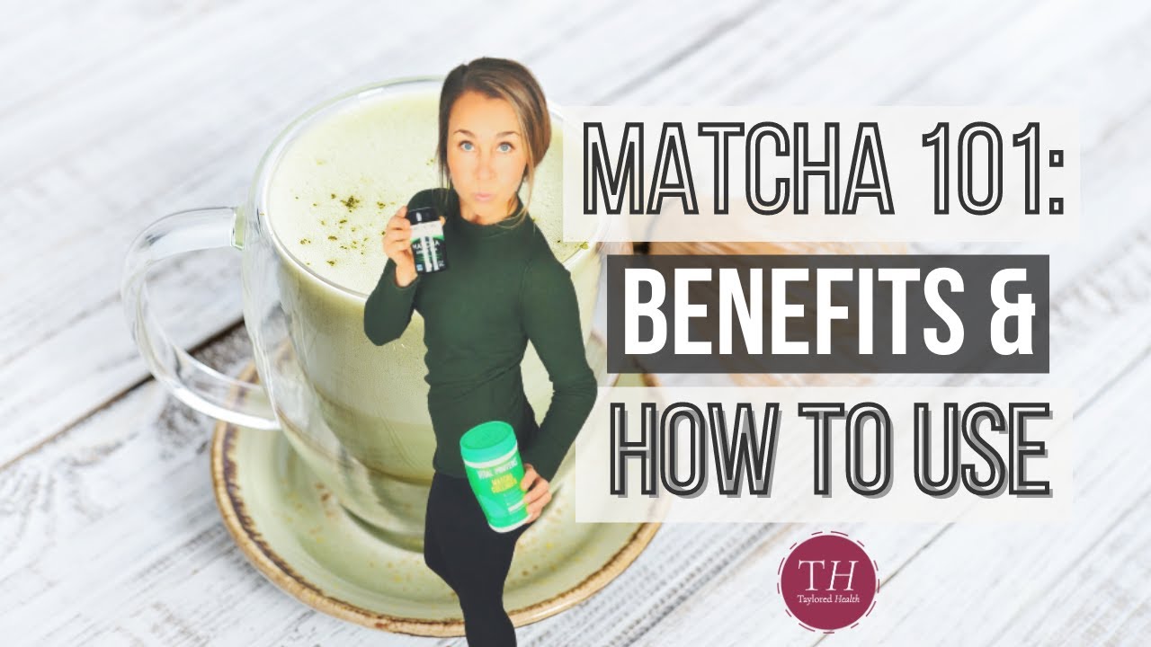 Matcha 101 + How To Make A Matcha Latte | Health Benefits of Matcha Green Tea | Taylored Health