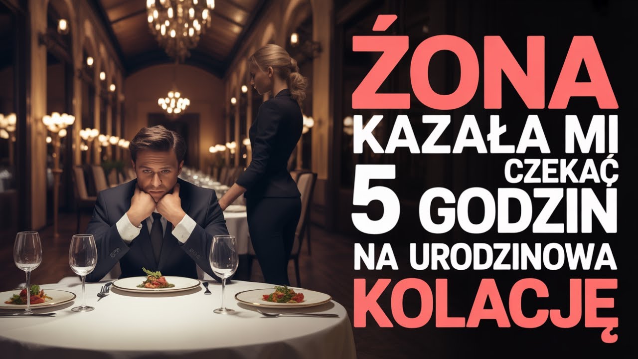 MOJA ŻONA KAŻAŁA MI CZEKAĆ 5 GODZIN W DROGIEJ RESTAURACJI NA UROCZYSTĄ KOLACJĘ URODZINOWĄ  KIEDY W K