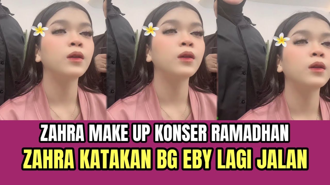 Zahra Make Up Konser Ramadhan, Zahra Katakan Bg Eby Lagi di Jalan!