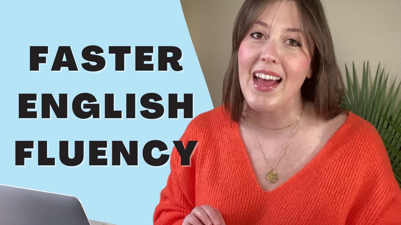 How to become fluent in English faster
