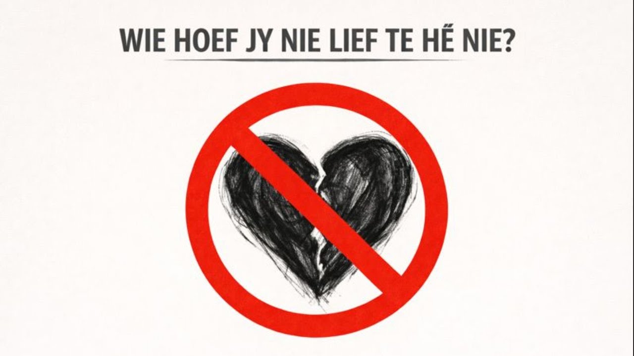 Wie hoef jy nie lief te he nie?