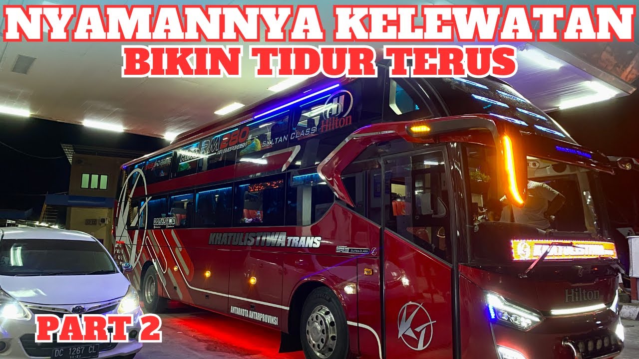 PART 2 MENEMBUS GELAPNYA MALAM LINTAS MAKASSAR - PALU BERSAMA BUS KHATULISTIWA TRANS HILTON