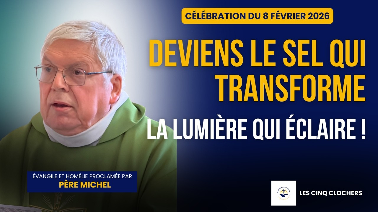 Comment devenir sel et lumière du monde aujourd’hui ? – Homélie du 8 février 2026 - Père Michel