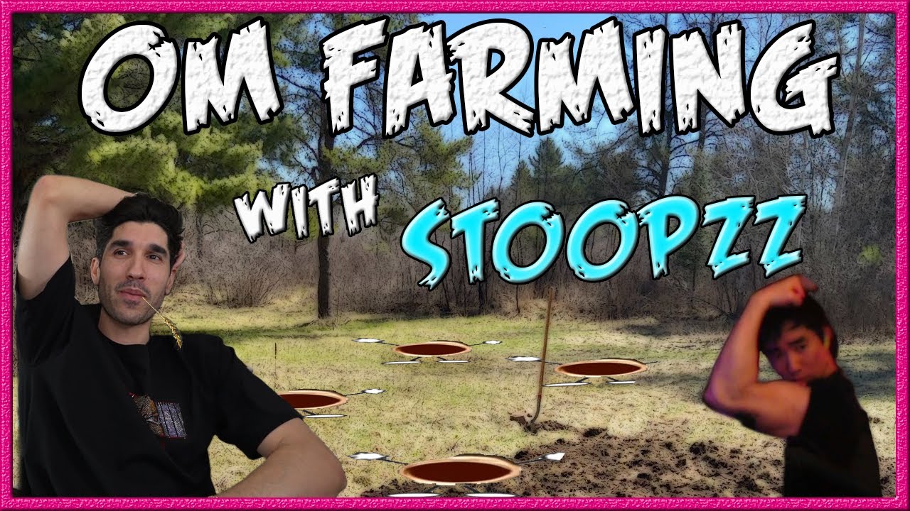 Farming Some OMs with Stoopzz