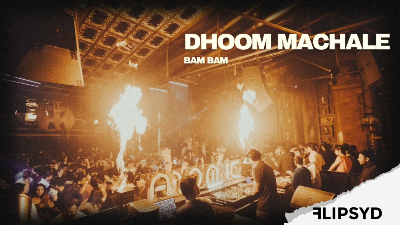 Dhoom Machale x Bam Bam // Flipsyd 