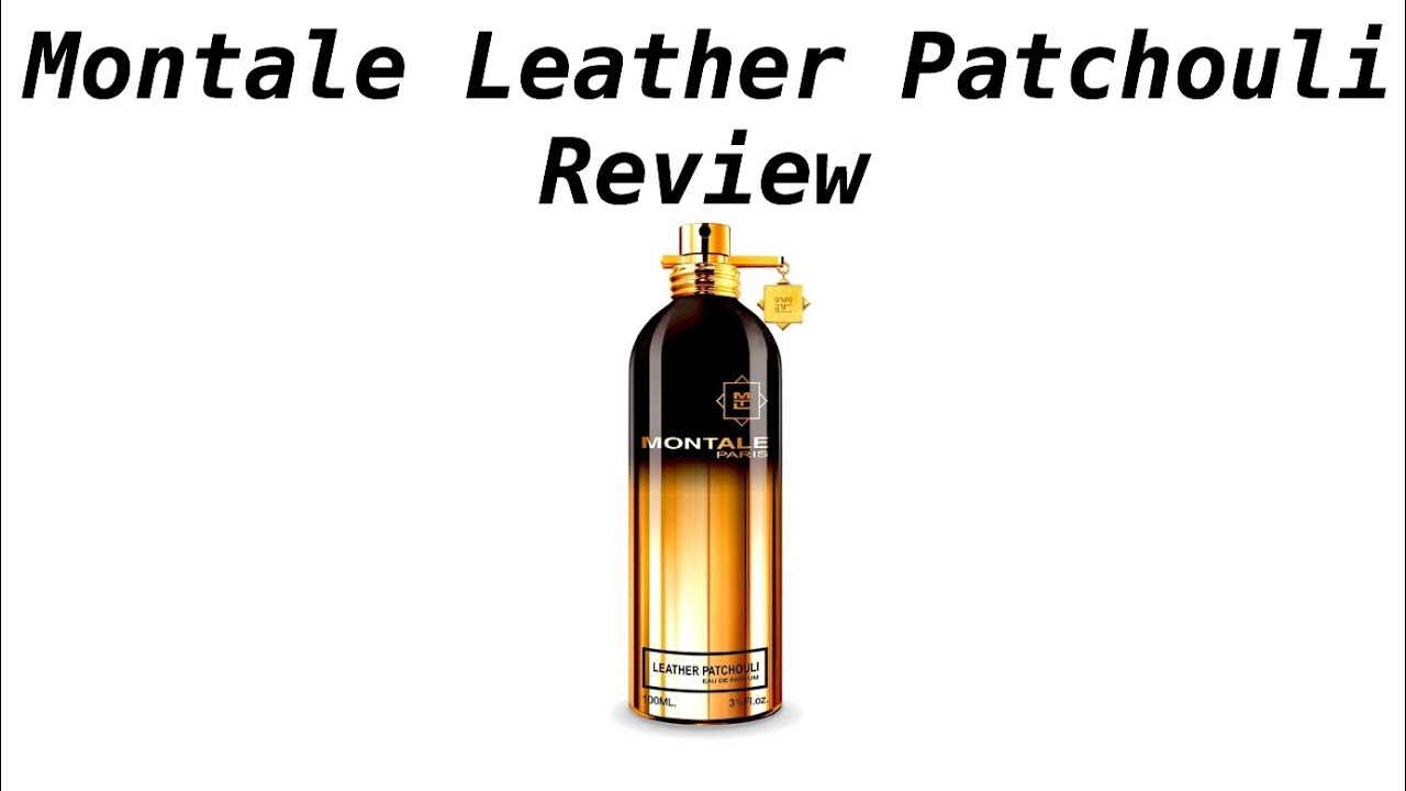 Montale Leather Patchouli Review