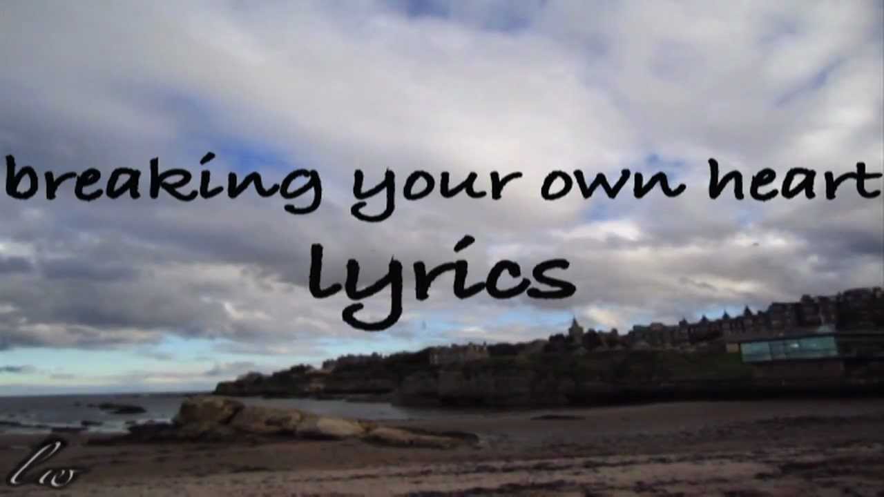 Breaking Your Own Heart ((Lyrics))