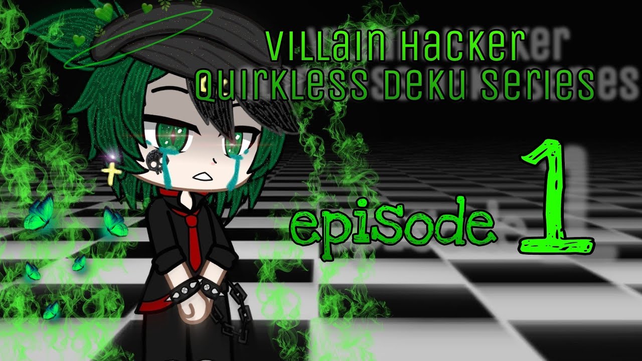 memories of a broken soul/villain hacker quirkless deku au/episode 1/bnha/gacha club/ReadDescription