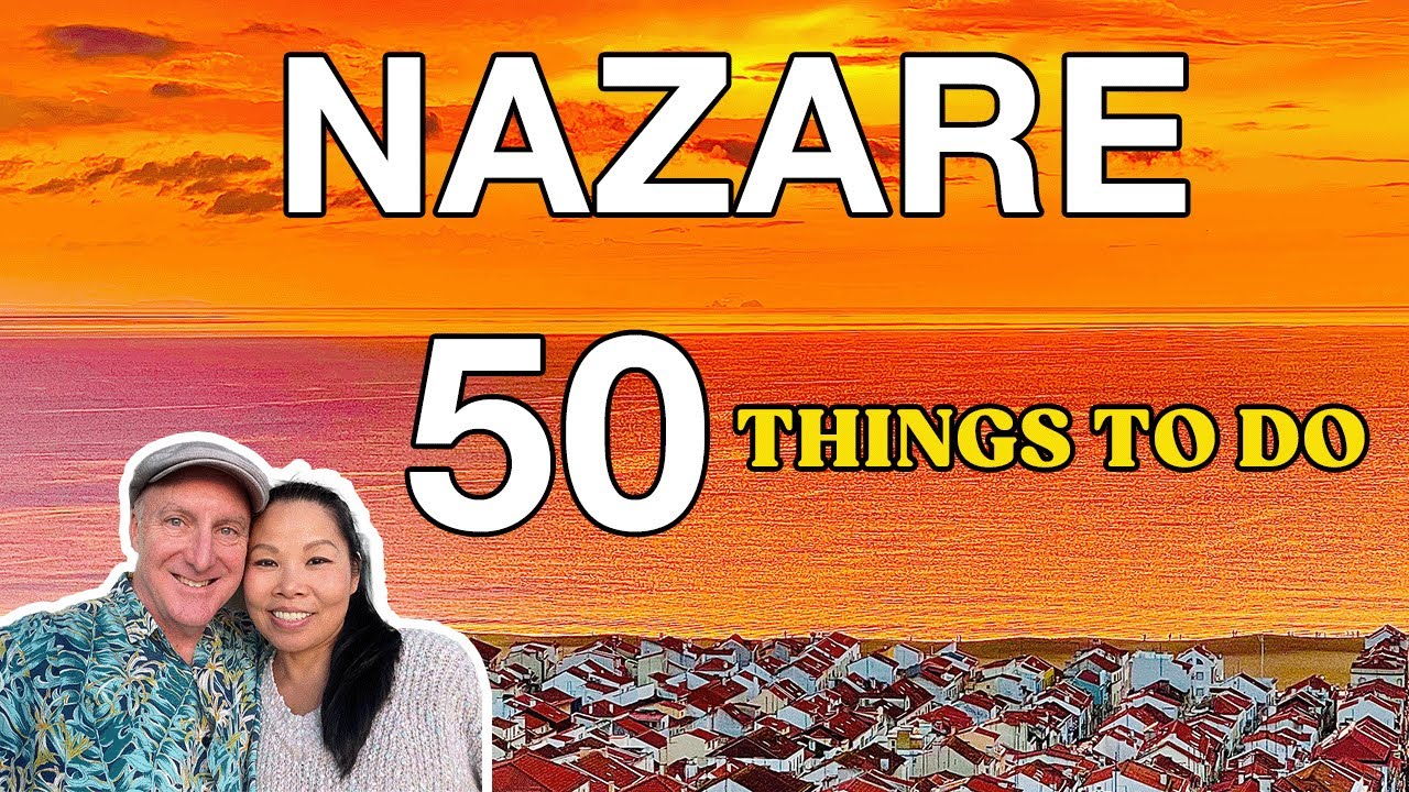NAZARE, PORTUGAL; 50 THINGS TO SEE & DO
