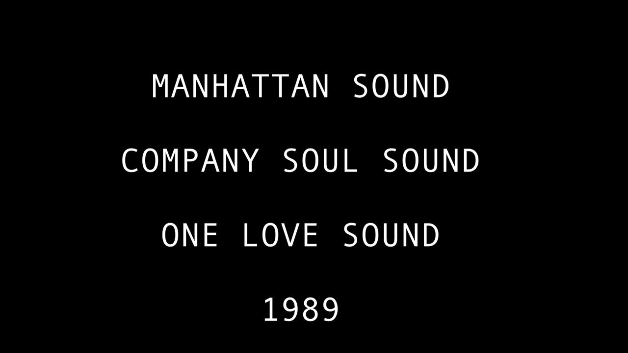 MANHATTAN SOUND,  COMPANY SOUL SOUND,  ONE LOVE SOUND 1989 UK