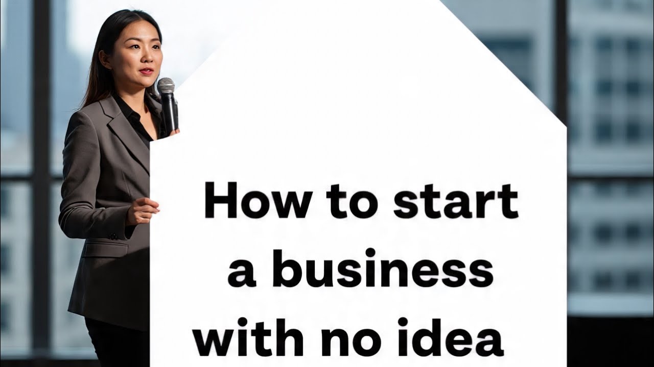 How to start your business when you have no idea
