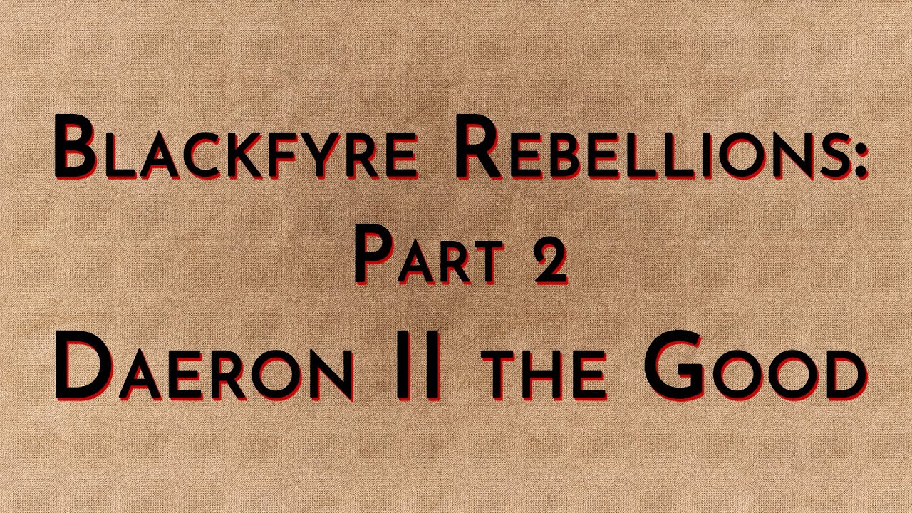 Blackfyre Rebellions: Part 2 - Daeron II the Good (2015)