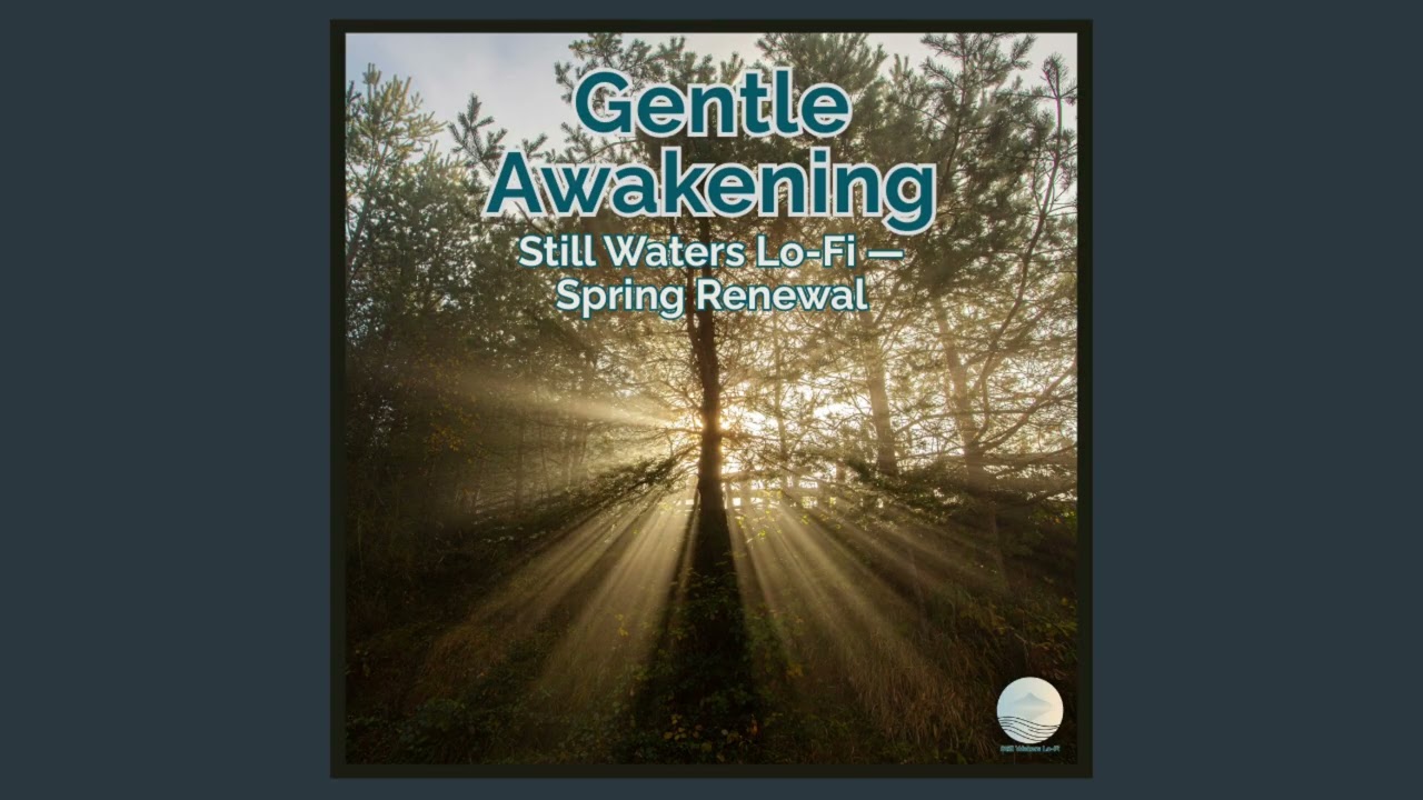Gentle Awakening — Still Waters Lo-Fi — Spring Renewal