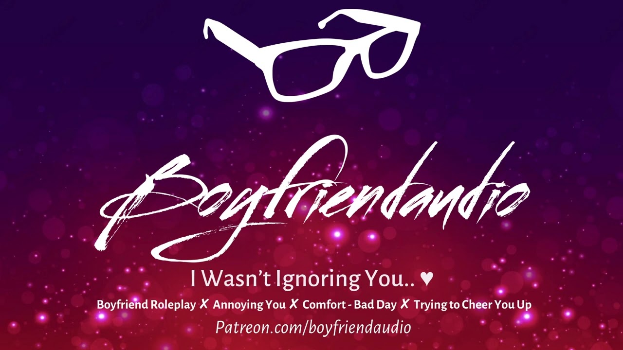 I Wasn’t Ignoring you! [Boyfriend Roleplay][Feeling Grumpy][Apology] ASMR