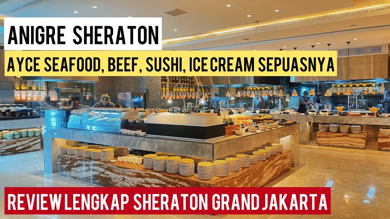 ALL YOU CAN EAT ANIGRE SHERATON | DINNER & BRUNCH LOOKS FANCY | HOTEL SHERATON JAKARTA | TERBARU