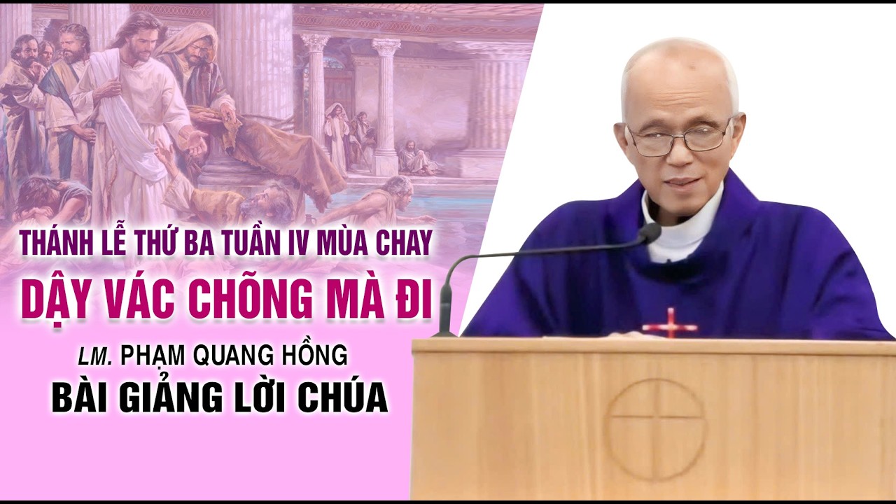 Thánh Lễ Thứ Ba Tuần IV Mùa chay - Dậy vác chõng mà đi | LM. Phạm Quang Hồng
