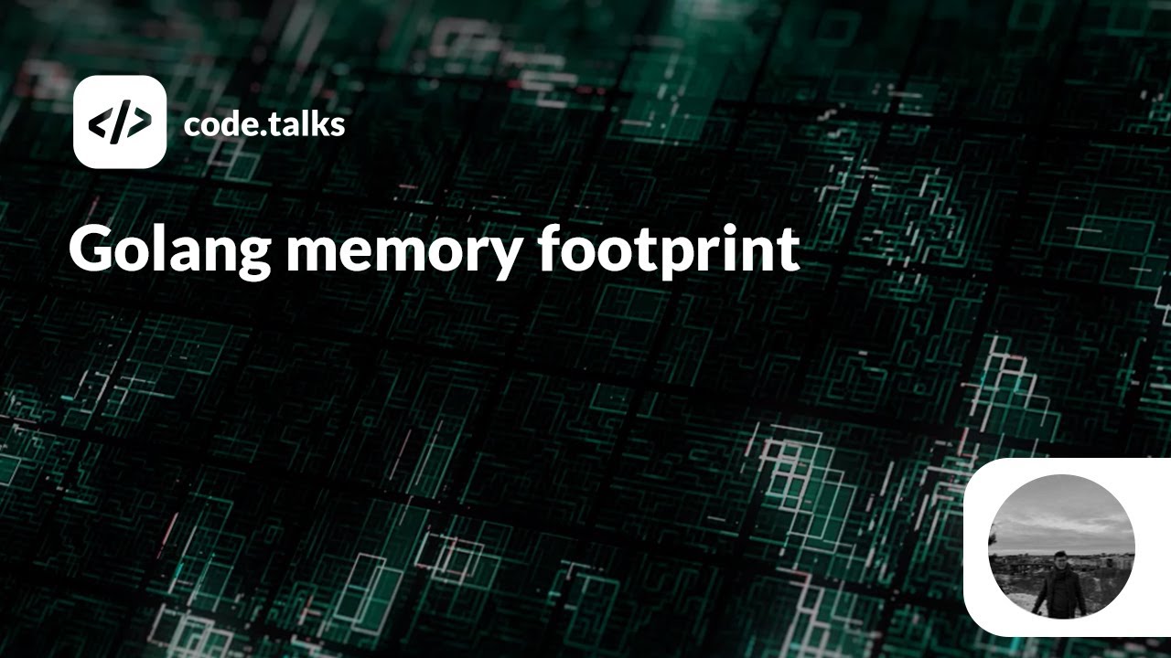 code.talks 2019 - Golang memory footprint