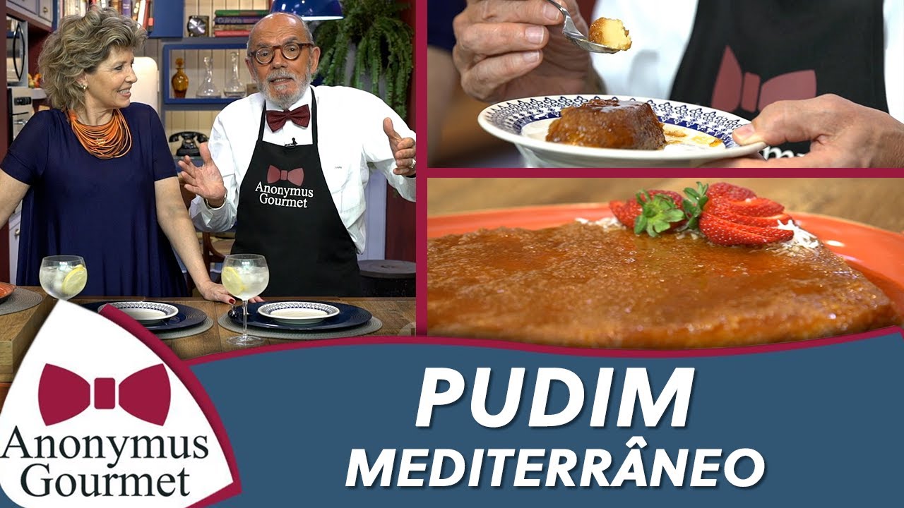 Pudim Mediterr&acirc;neo - Anonymus Gourmet - programa completo - 13/11/2021