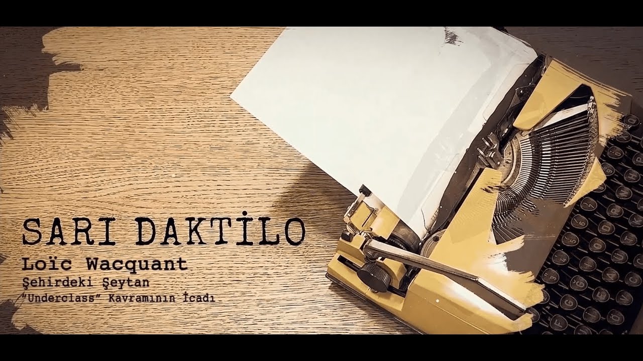 Sarı Daktilo | Şehirdeki Şeytan“Underclass” Kavramının İcadı – Loïc Wacquant