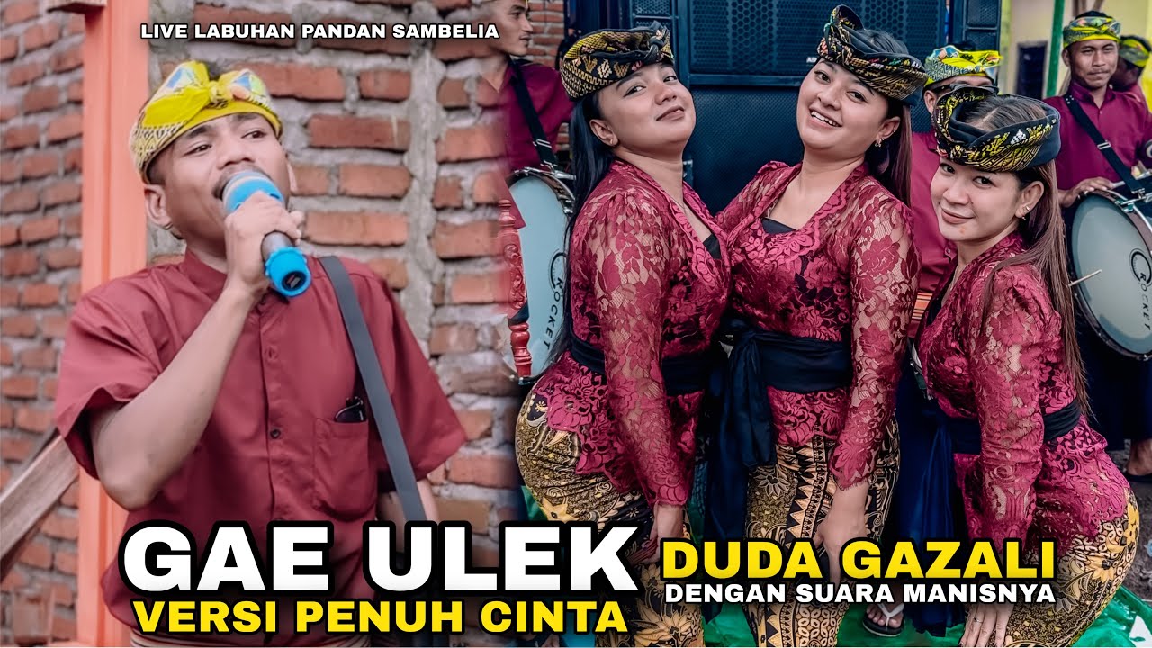 GAE ULEK VERSI PENUH CINTA DAN KASIH DARI DUDA GAZALI ALBA 05 LIVE LABUHAN PANDAN SAMBELIA