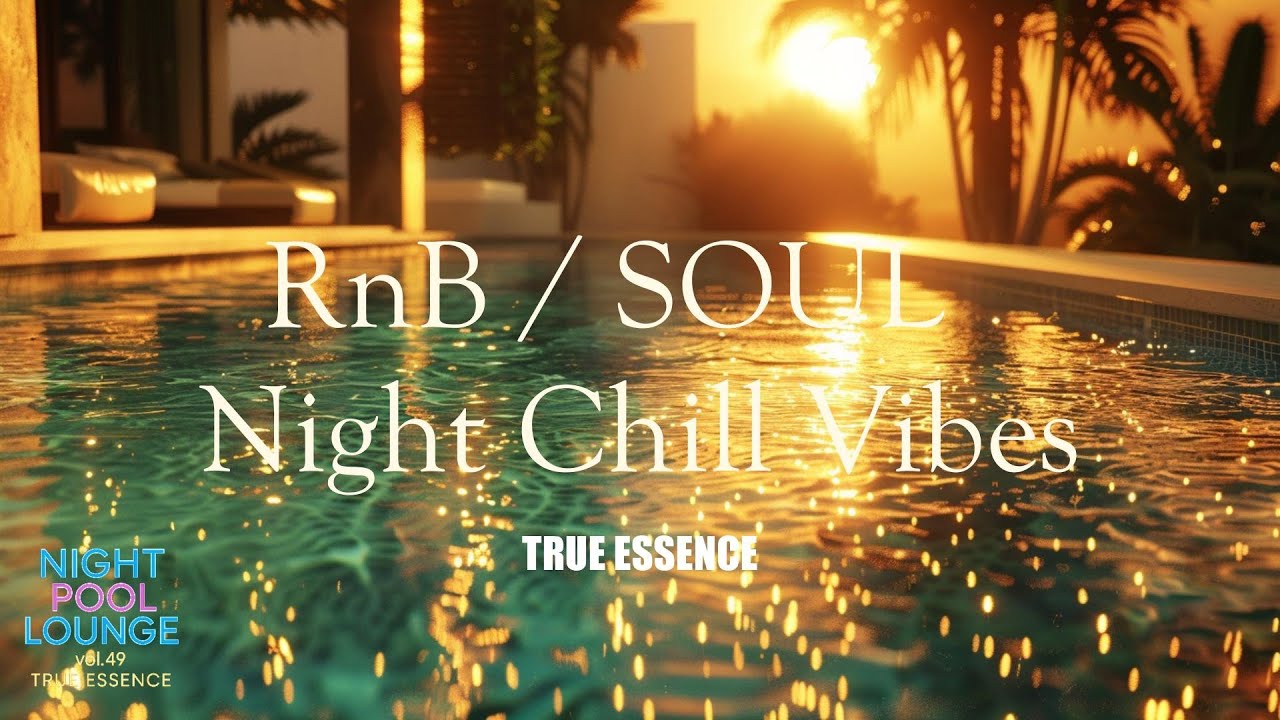 【RnB / SOUL】 Night Pool Lounge vol.49 - True Essence 🌙