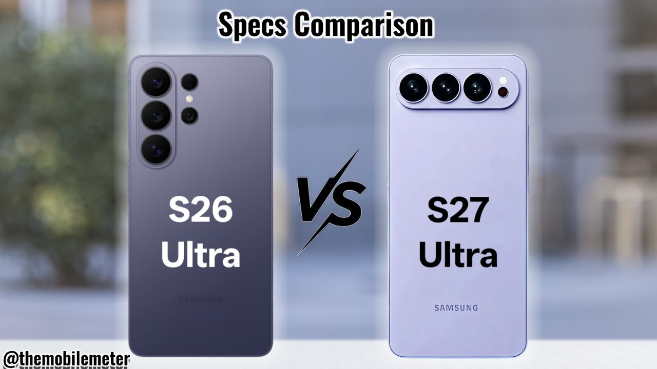 Samsung Galaxy S26 Ultra vs S27 Ultra: The Ultimate Upgrade?