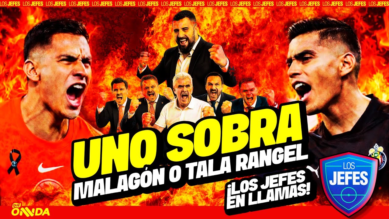 UNO SOBRA ❌ Malagón o Tala Rangel… ¡LOS JEFES EN LLAMAS!