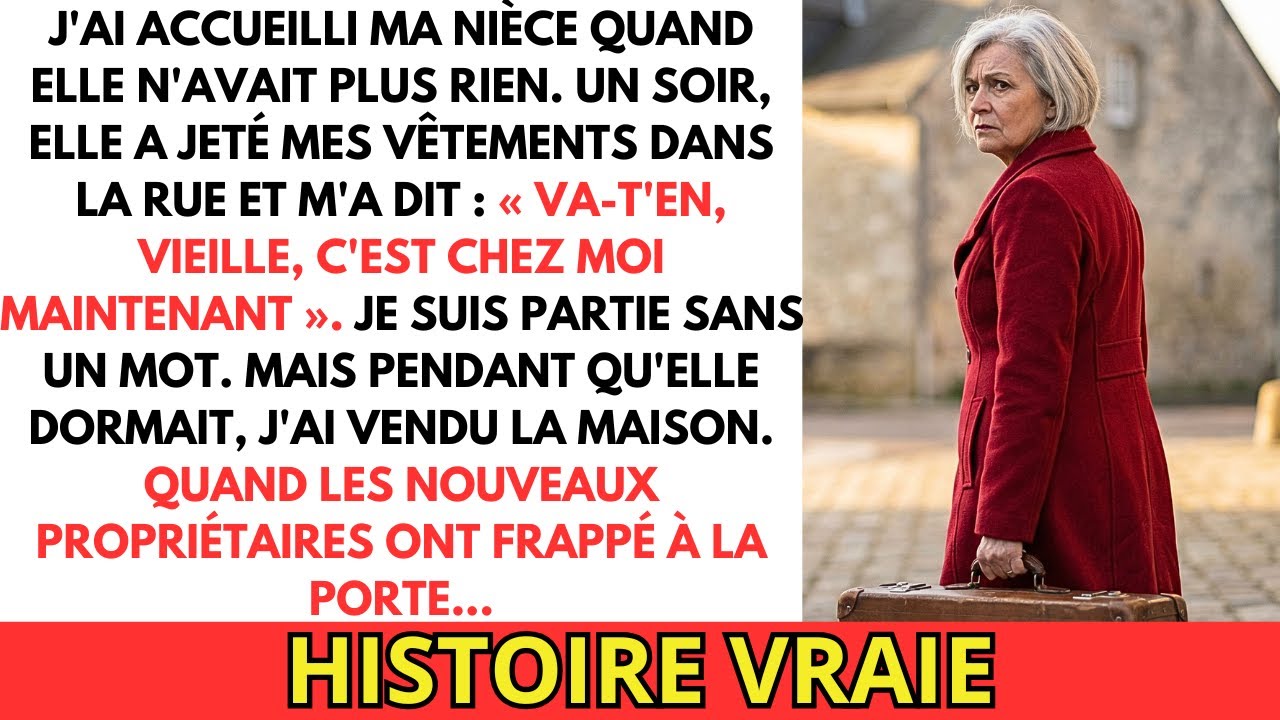 Elle m'a mise dehors : « Va-t'en, vieille ». Alors j'ai vendu sa maison...