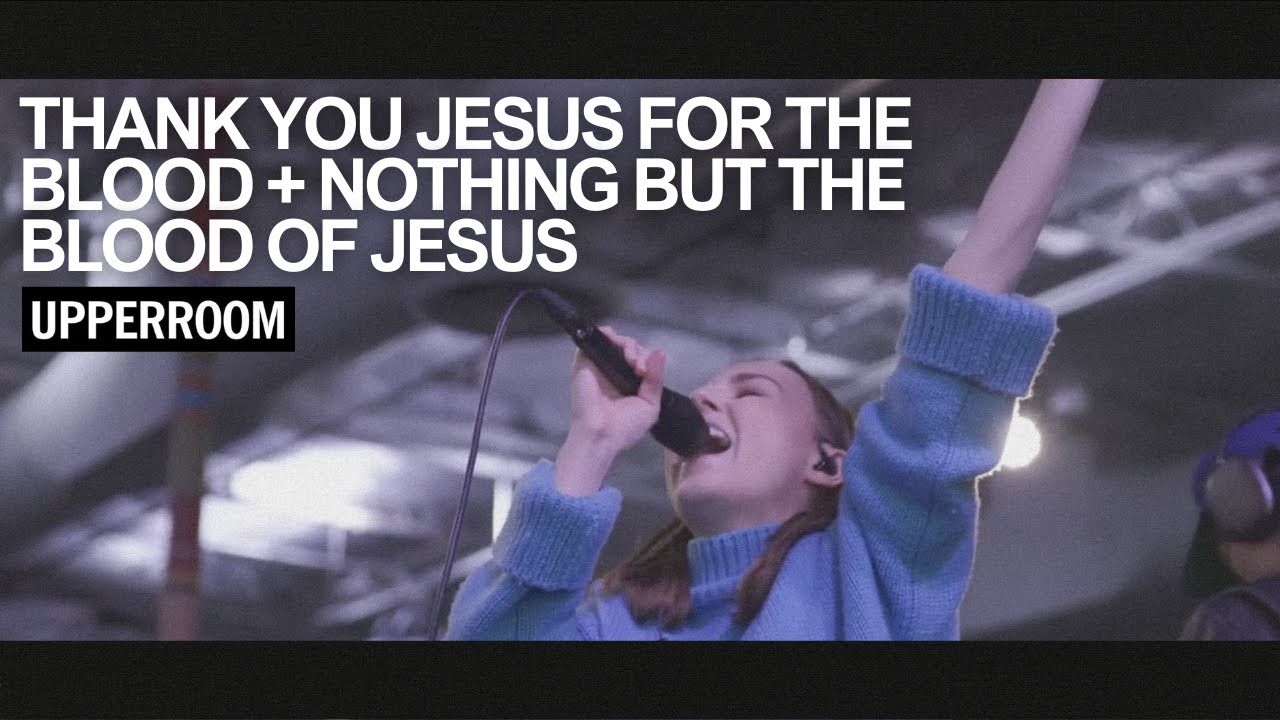 Thank You Jesus For The Blood + Nothing But The Blood Of Jesus - UPPERROOM