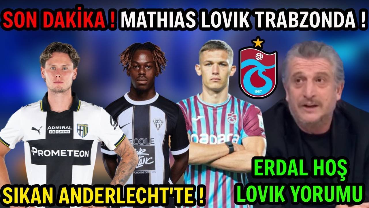Mathias Lovik Trabzonspor'da ! Erdal Hoş'tan Lovik Yorumu ! Sikan Anderlecht'te ! Ekomie Geliyor mu?
