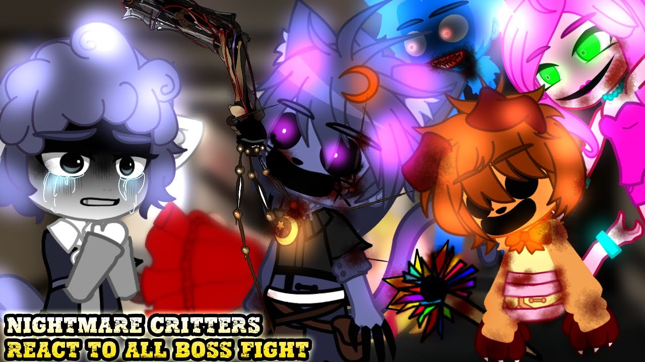 Nightmare Critters react to All Boss Fight || My AU || - Gacha react