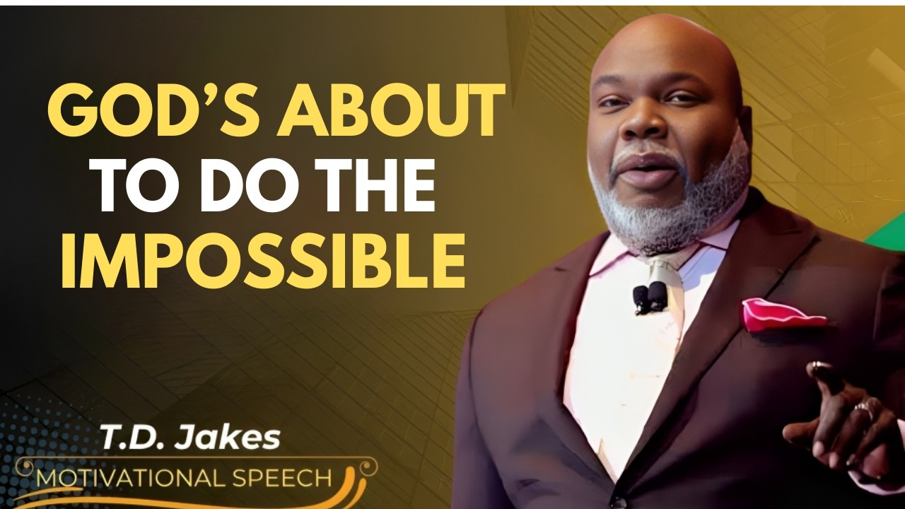 GOD IS ABOUT TO DO THE IMPOSSIBLE IN YOUR LIFE | POWERFUL FAITH MESSAGE | T.D. JAKES