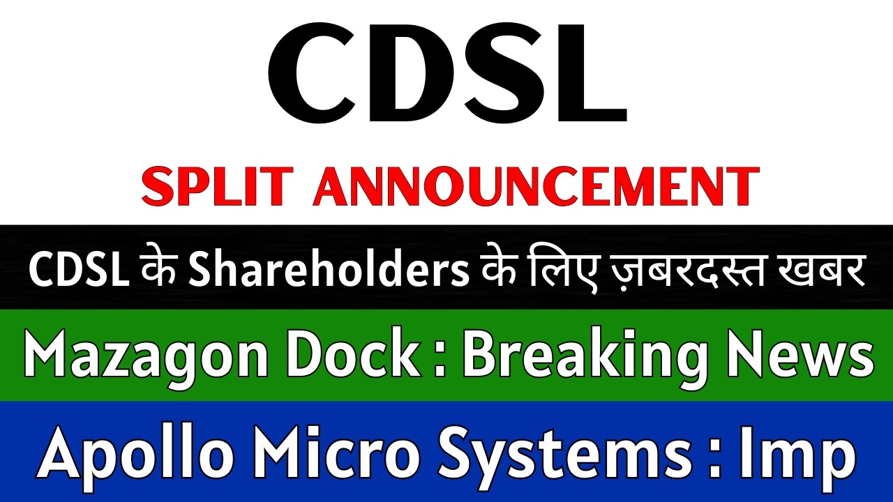 CDSL Share Latest News 💥 SPLIT ANNOUNCEMENT 💥 MAZAGON DOCK Share &bull; APOLLO MICRO SYSTEMS Share News