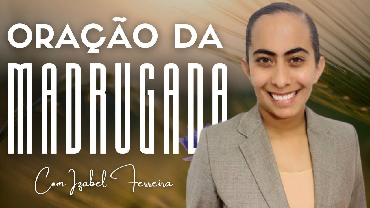 18/09/2025 - ORAÇÃO DA MADRUGADA - IZABEL FERREIRA