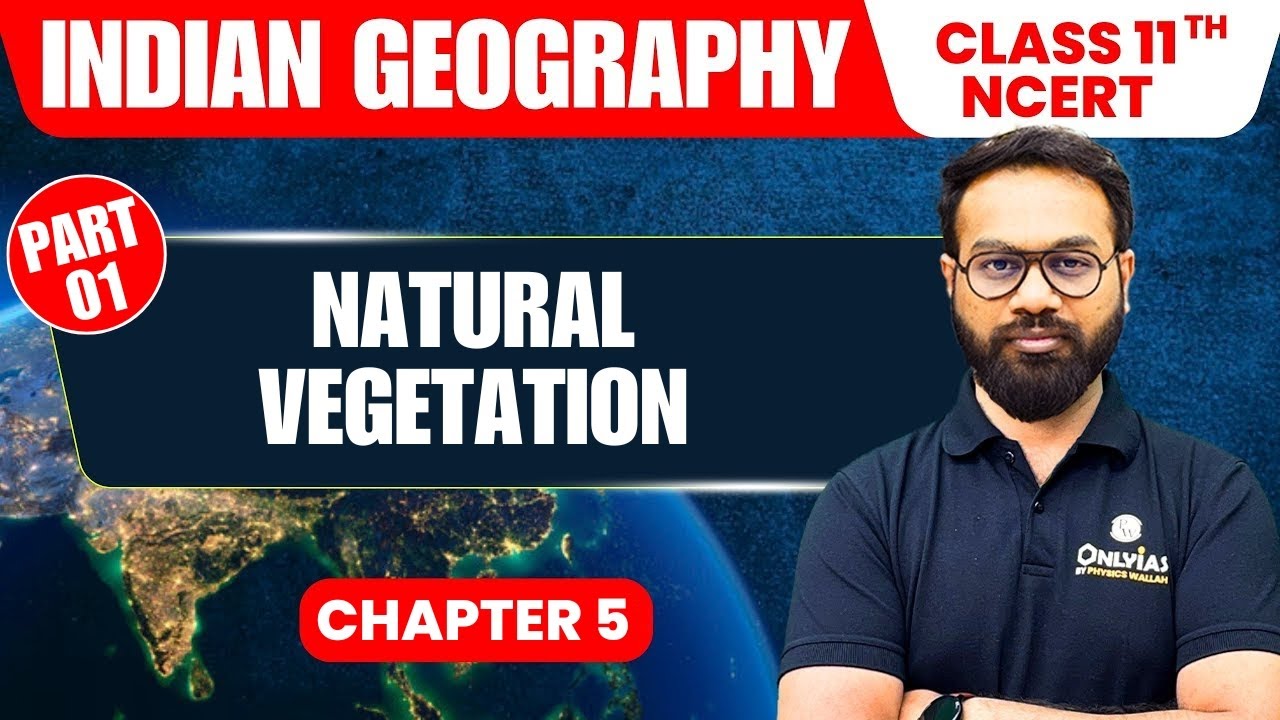 Natural Vegetation  - Part 1 | Indian Geography | Class 11th NCERT - Chapter 5 | UPSC Preparation