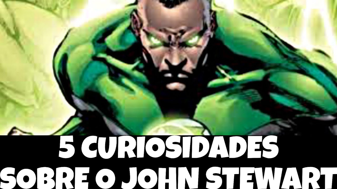 JOHN STEWART: 5 CURIOSIDADES SOBRE O JOHN STEWART
