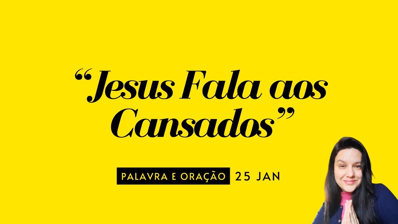 Jesus Fala aos Cansados - Mateus 