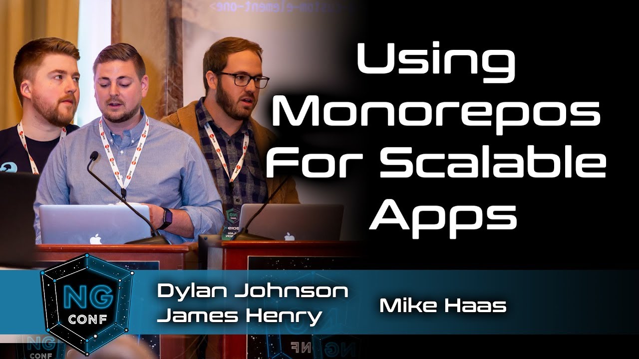 Using Monorepos for Scalable Apps | Dylan Johnson & James Henry & Mike Haas